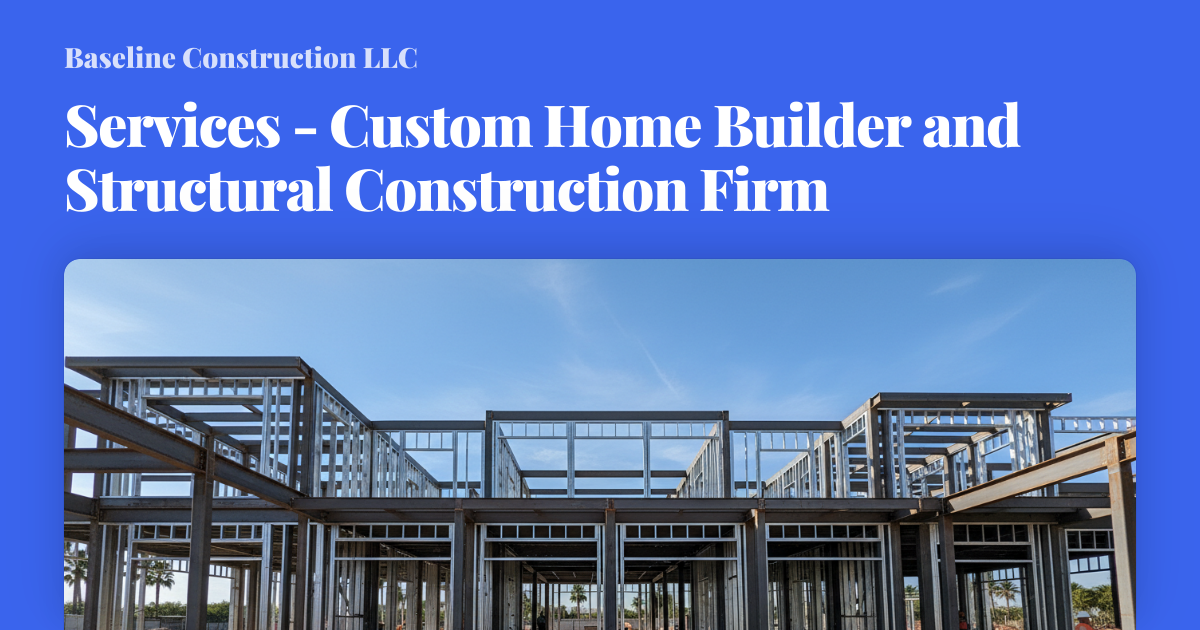 Services - Custom Home Builder and Structural Construction Firm